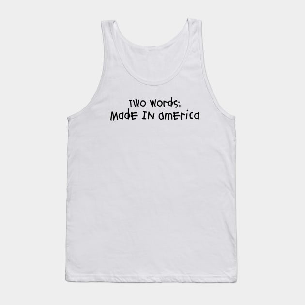 Two Words: Made In America (With Black Font) Tank Top by funhousejen